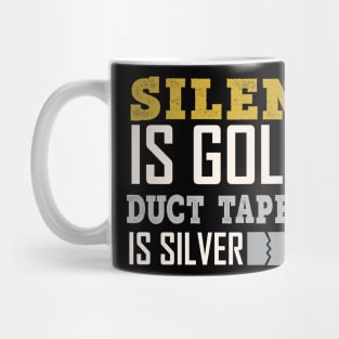 Silence Is Golden Duck Tape Is Silver - Funny Sarcastic Quote Mug